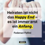 Hochzeitsspruch: Heiraten ist nicht das Happy End, es ist immer erst ein Anfang.